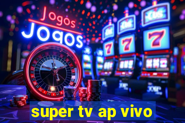 super tv ap vivo